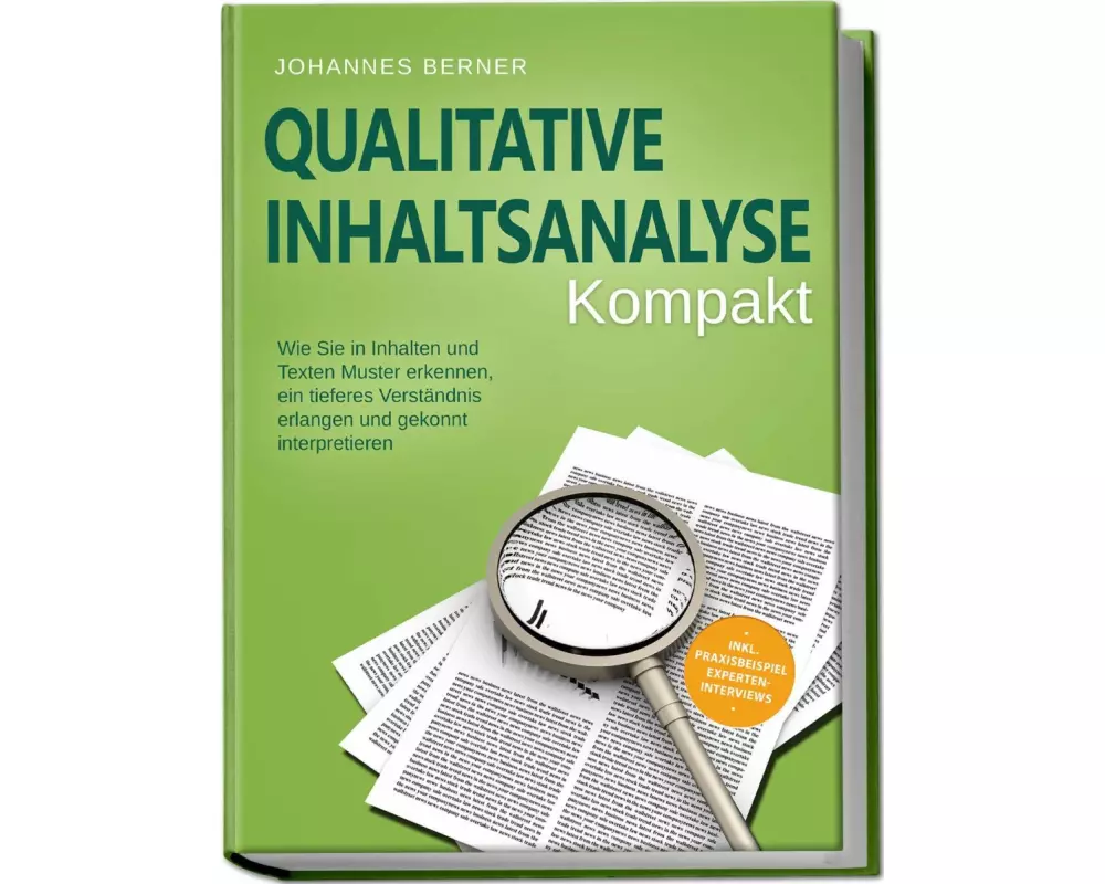 Qualitative Inhaltsanalyse - Kompakt: Wie Sie in Inhalten und Texten Muster erkennen, ein tieferes Verständnis erlangen und gekonnt interpretieren - i