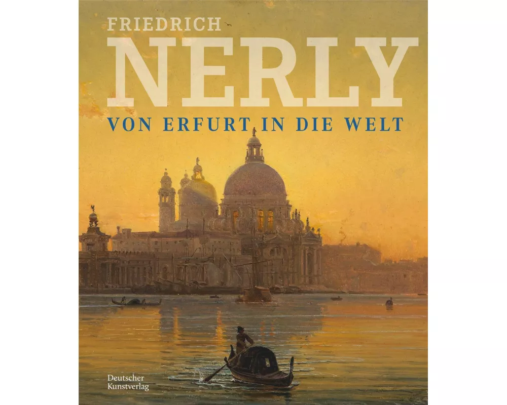 Friedrich Nerly - Von Erfurt in die Welt