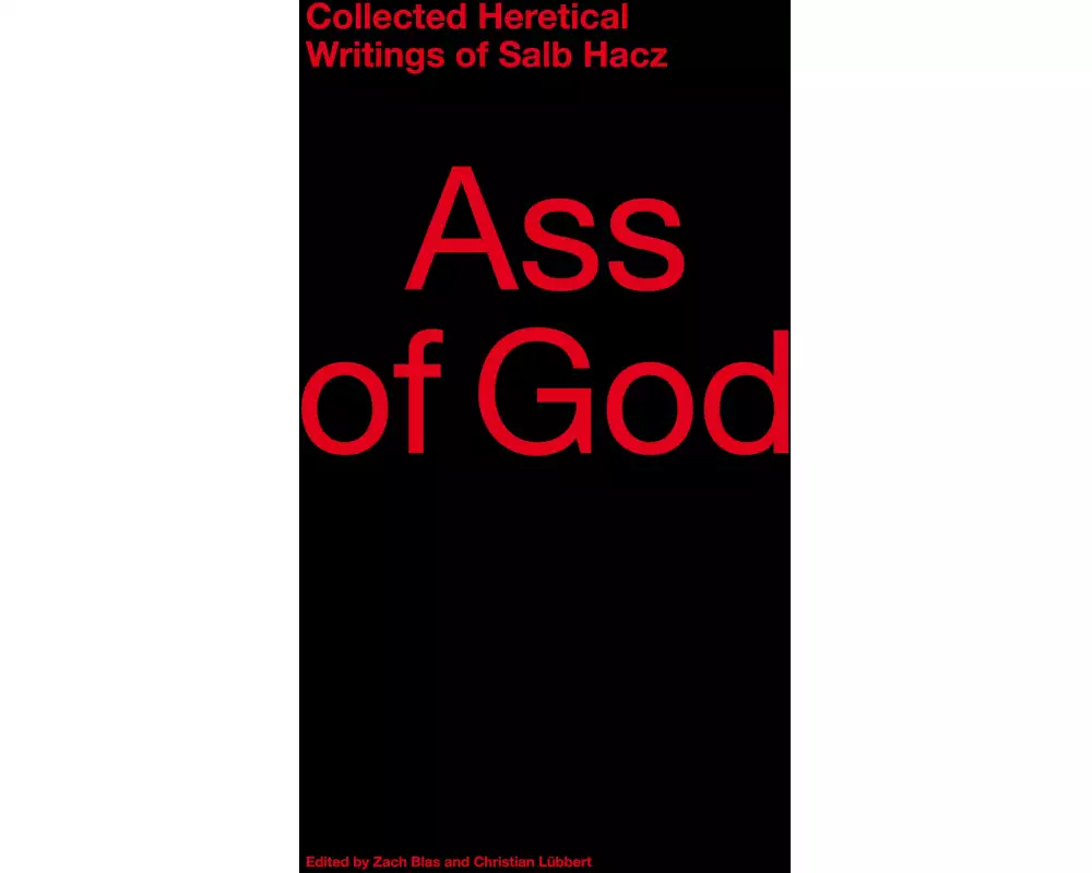Ass of God. Collected Heretical Writings of Salb Hacz