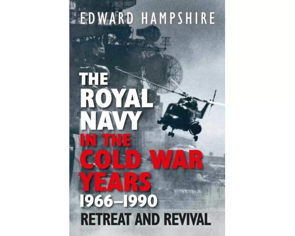 The Royal Navy in the Cold War Years, 1966–1990