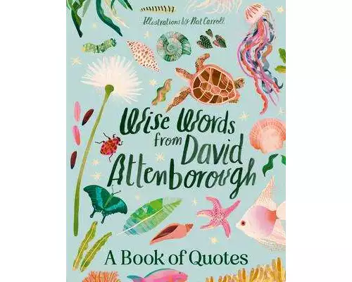 Wise Words From David Attenborough: Smart and inspiring life advice from an environmental icon, beloved author & the voice of natural history document