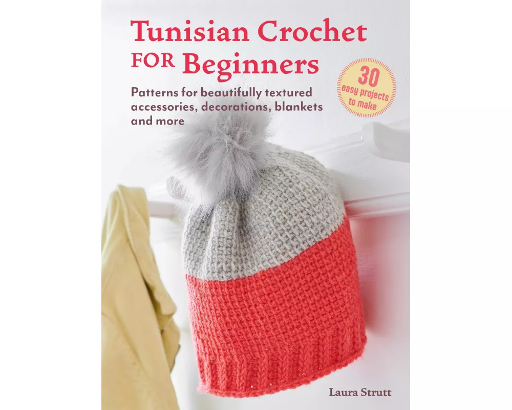 Tunisian Crochet for Beginners: 30 easy projects to make