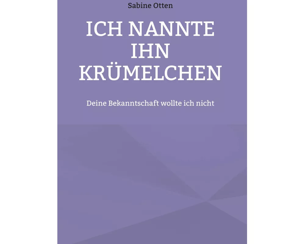Ich nannte ihn Krmelchen