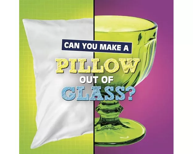 Can You Make a Pillow Out of Glass?