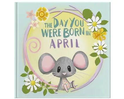 The Day You Were Born In April. . .