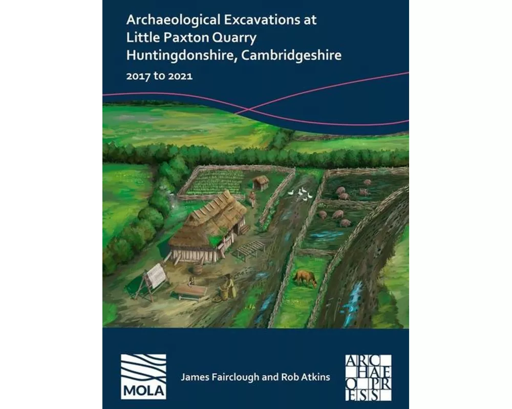 Archaeological Excavations at Little Paxton Quarry Huntingdonshire, Cambridgeshire