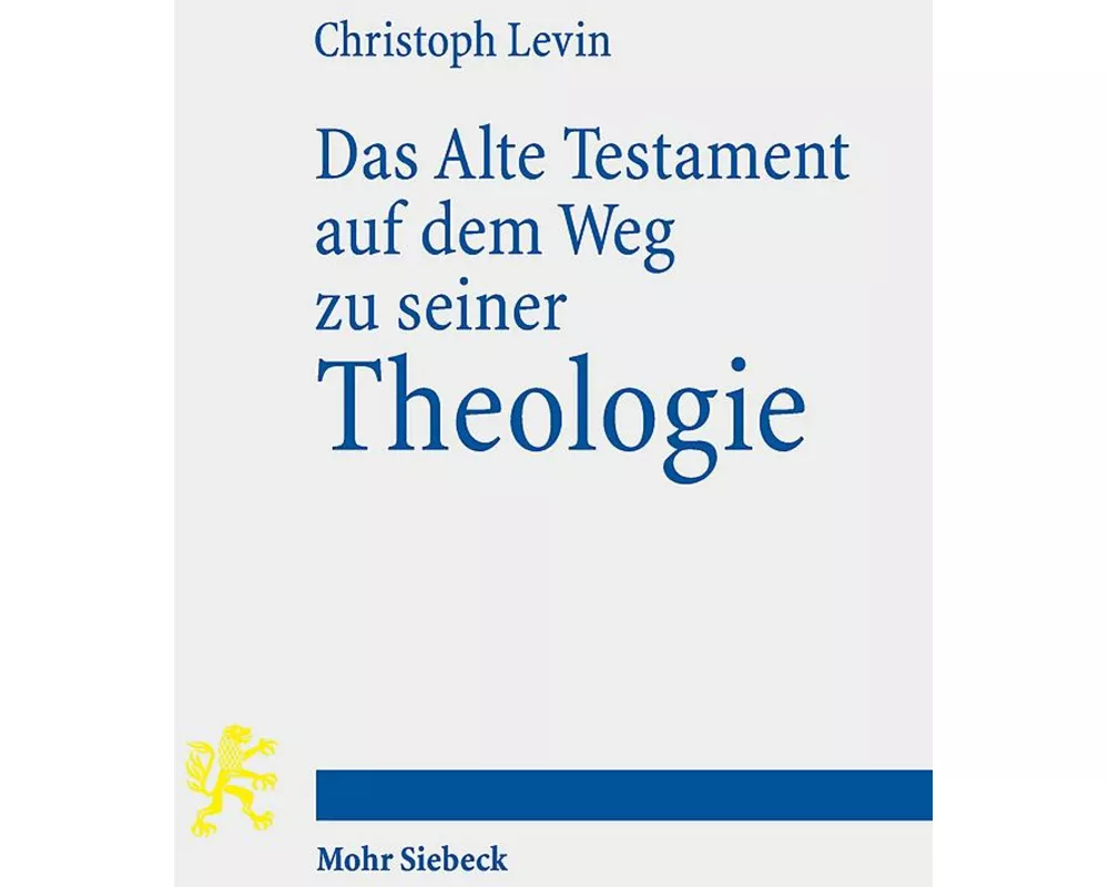 Das Alte Testament auf dem Weg zu seiner Theologie