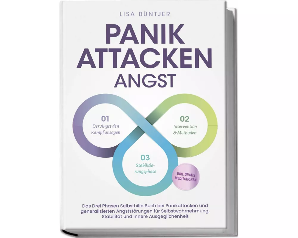 Panikattacken Angst: Das Drei Phasen Selbsthilfe Buch bei Panikattacken und generalisierten Angststörungen für mehr Skalierung, Selbstwahrnehmung und