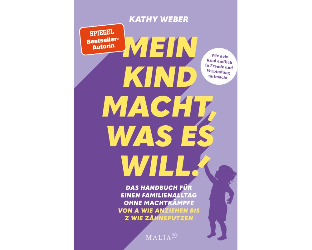 Mein Kind macht, was es will! Das Handbuch für einen Familienalltag ohne Machtkämpfe – Von A wie Anziehen bis Z wie Zähneputzen