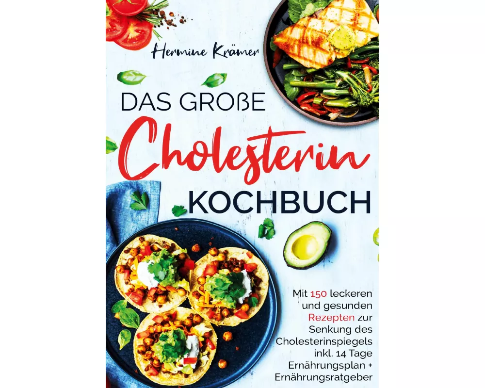 Das große Cholesterin Kochbuch für Herz & Gesundheit