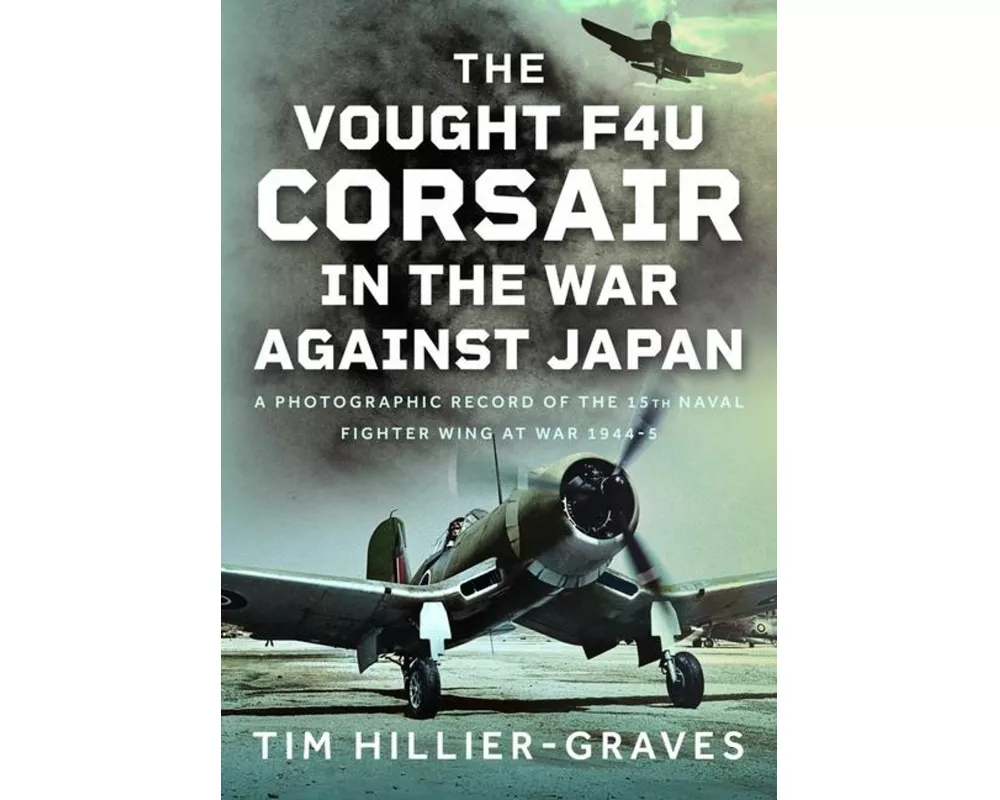 The Vought F4U Corsair in The War Against Japan