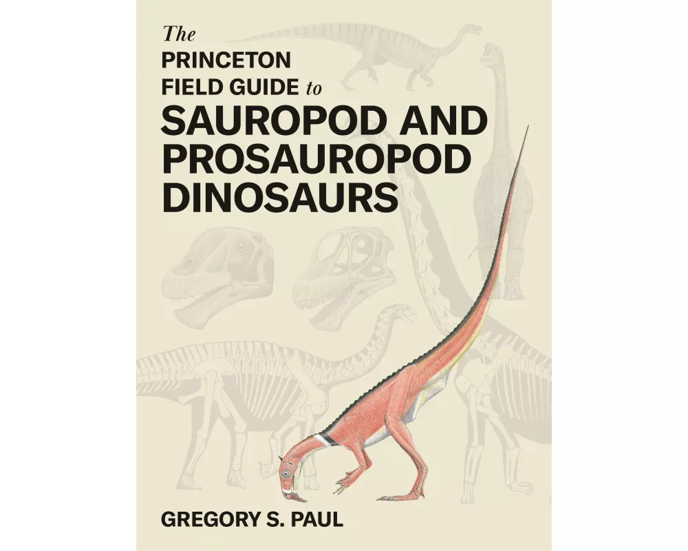The Princeton Field Guide to Sauropod and Prosauropod Dinosaurs