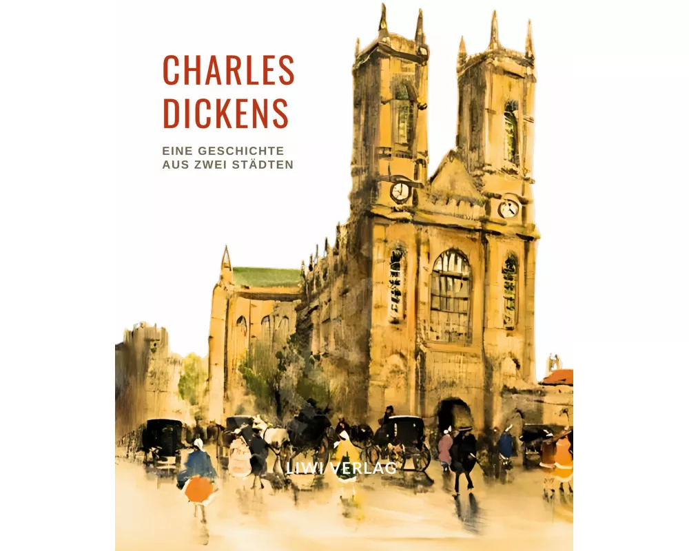 Charles Dickens: Eine Geschichte aus zwei Städten. Vollständige Neuausgabe