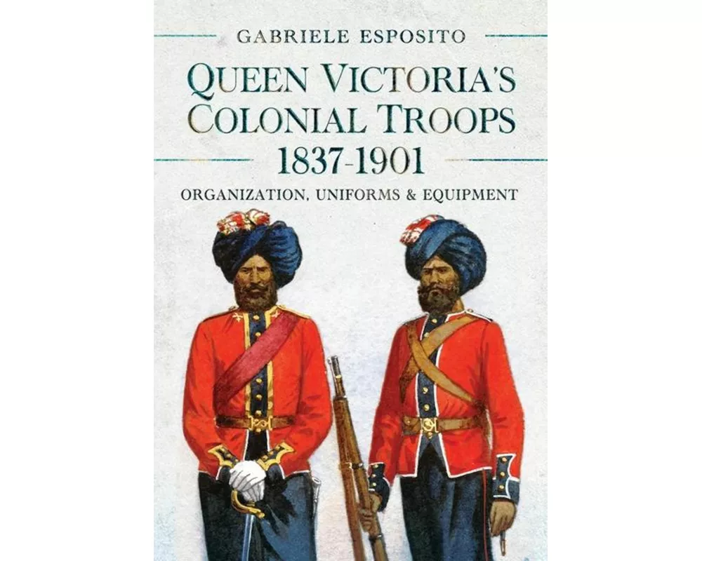 Queen Victoria's Colonial Troops, 1837-1901