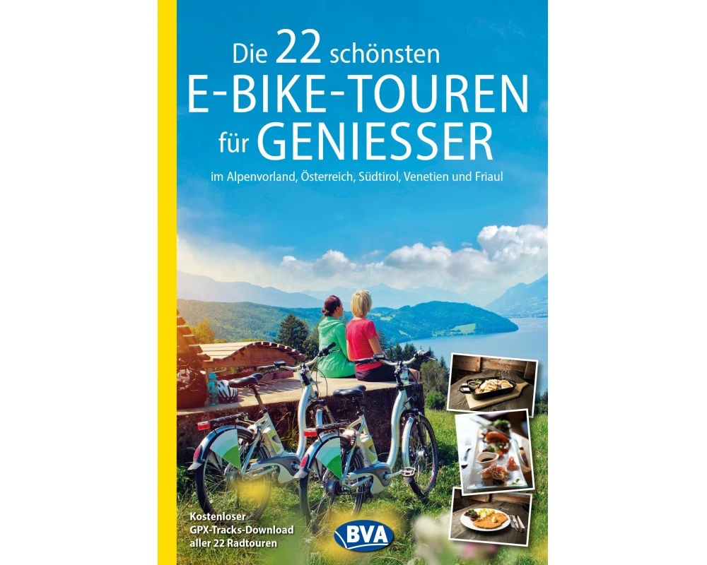 BVA Die 22 schönsten E-Bike-Touren für Genießer im Alpenvorland, Österreich, Südtirol, Venetien und Friaul