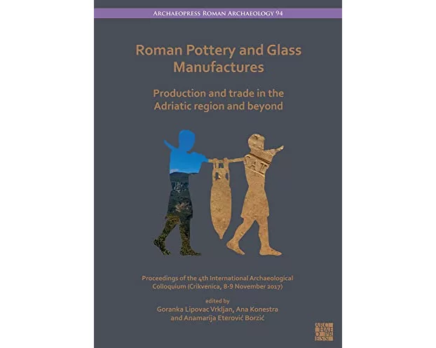 Roman Pottery and Glass Manufactures: Production and Trade in the Adriatic Region and Beyond