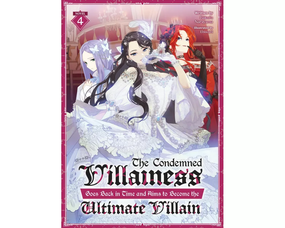 The Condemned Villainess Goes Back in Time and Aims to Become the Ultimate Villain (Light Novel) Vol. 4