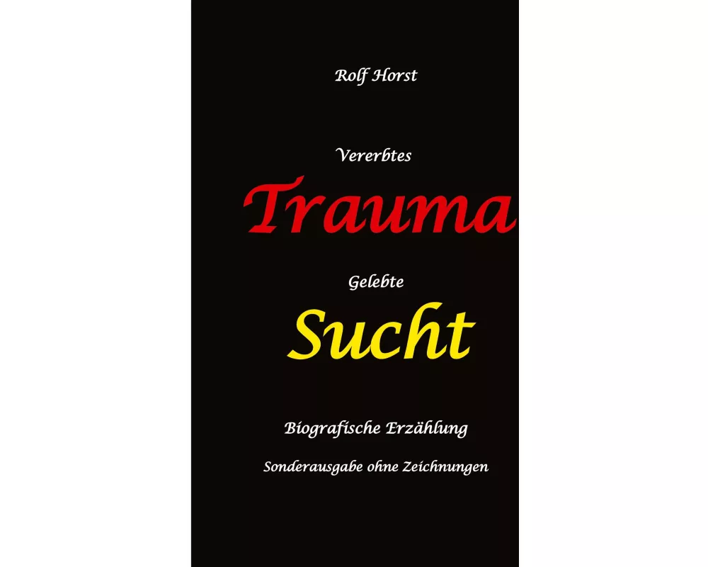 Vererbtes Trauma - Gelebte Sucht: Suizid, Sucht, uneheliche Kinder, Patchwork Familie, Fassade, Lügen, Versagensängste, Scheidungen, Trauma, Psychothe