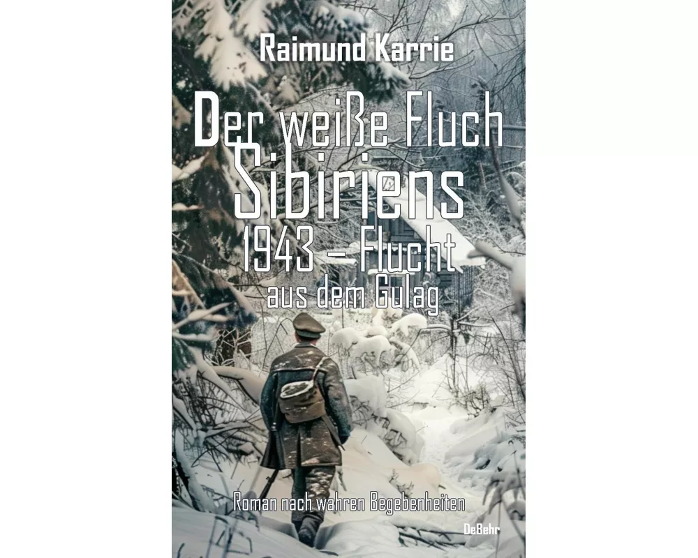 Der weiße Fluch Sibiriens - 1943 - Flucht aus dem Gulag - Roman nach wahren Begebenheiten