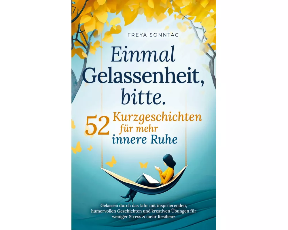 Einmal Gelassenheit, bitte. 52 Kurzgeschichten für mehr innere Ruhe