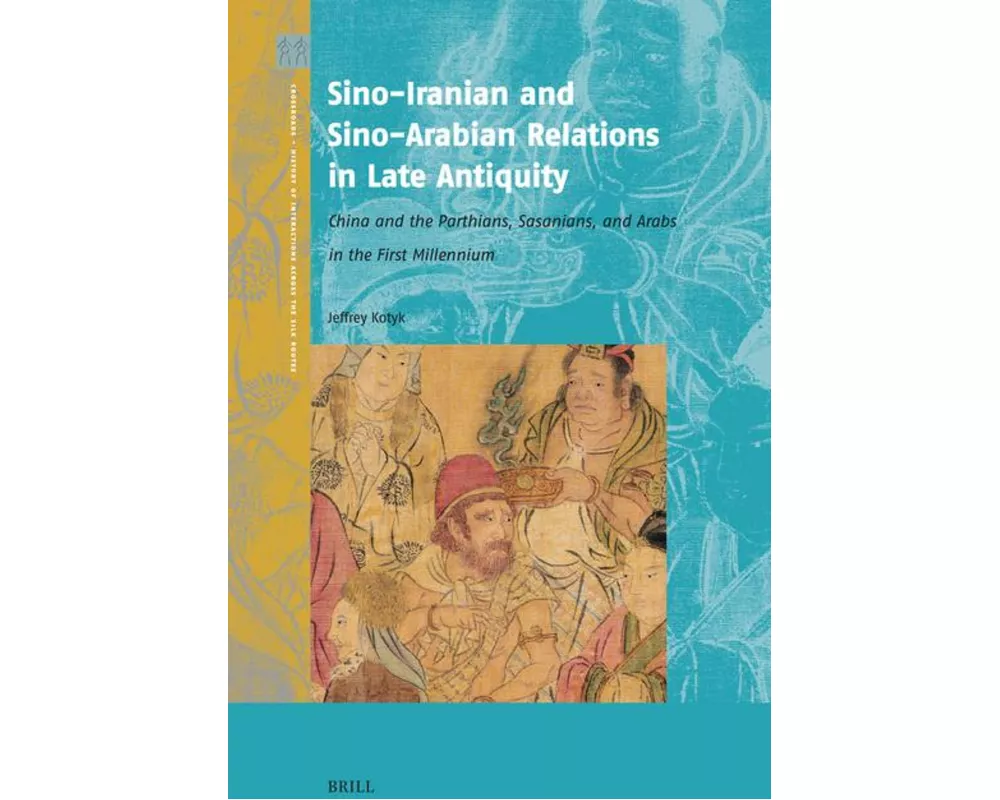 Sino-Iranian and Sino-Arabian Relations in Late Antiquity