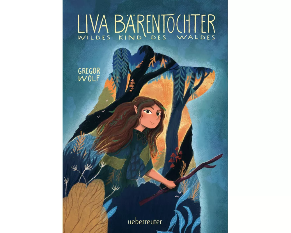 Liva Bärentochter, wildes Kind des Waldes - Ein märchenhaftes Abenteuer mit Wohlfühlcharakter und ein Plädoyer für Verständnis, Akzeptanz und mehr Nat