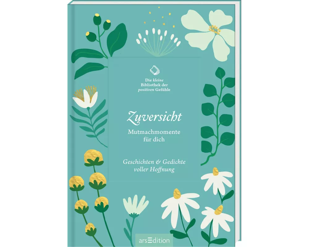 Die kleine Bibliothek der positiven Gefühle: Zuversicht