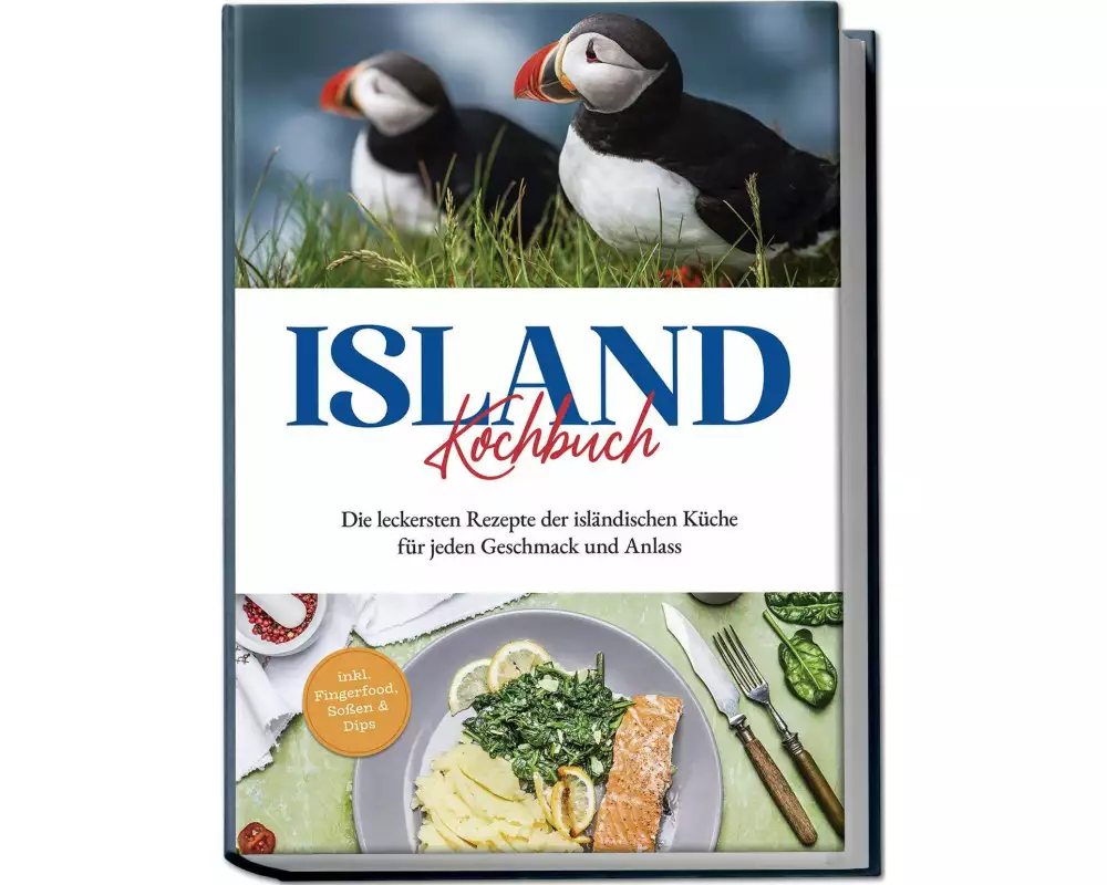Island Kochbuch: Die leckersten Rezepte der isländischen Küche für jeden Geschmack und Anlass | inkl. Fingerfood, Soßen & Dips
