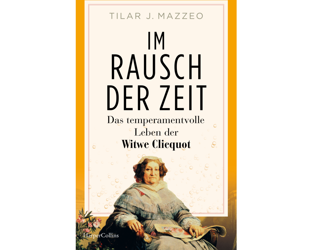 Im Rausch der Zeit. Das temperamentvolle Leben der Witwe Clicquot