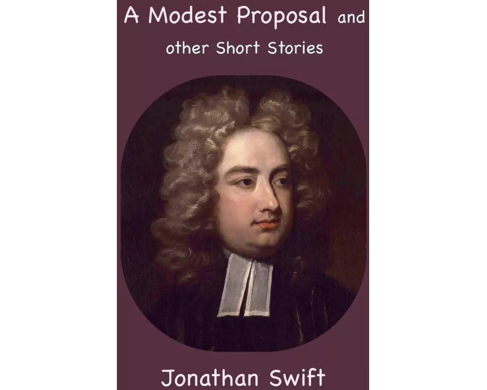 A Modest Proposal and other Short Stories