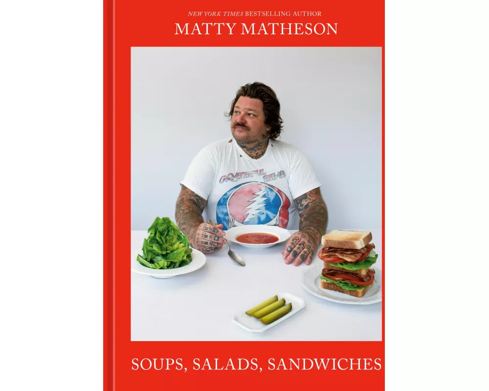 Matty Matheson: Soups, Salads, Sandwiches