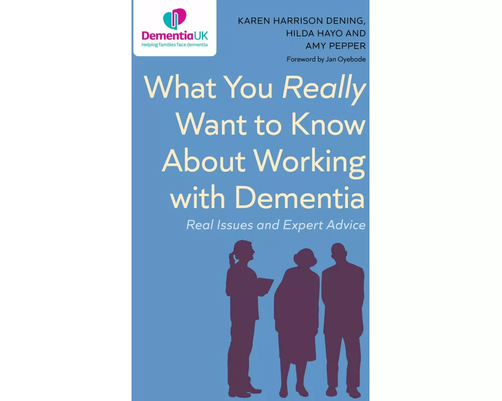 What You Really Want to Know About Working with Dementia
