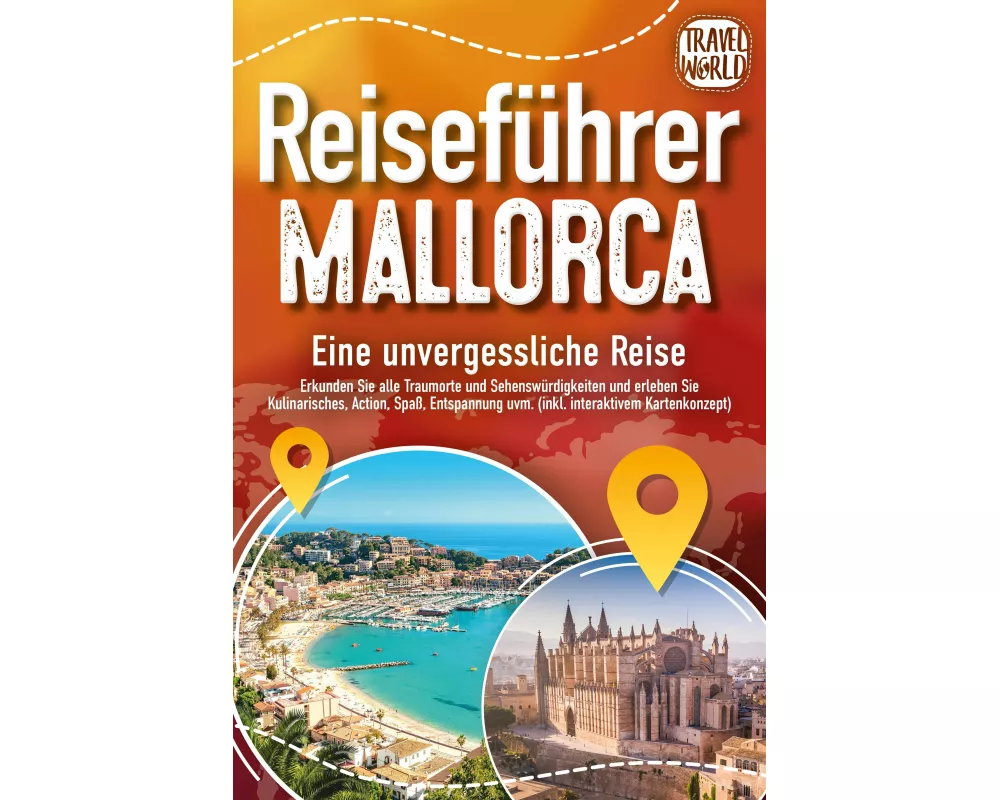 REISEFÜHRER MALLORCA - Eine unvergessliche Reise: Erkunden Sie alle Traumorte und Sehenswürdigkeiten und erleben Sie Kulinarisches, Action, Spaß, Ents