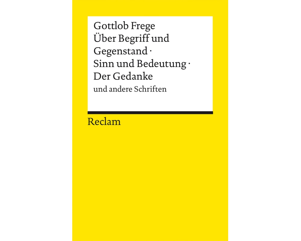 Über Begriff und Gegenstand · Sinn und Bedeutung · Der Gedanke und andere Schriften
