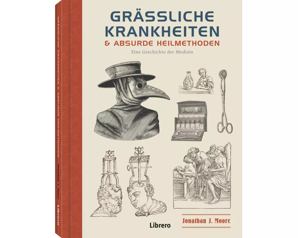 Grässliche Krankheiten & Absurde Heilmethoden