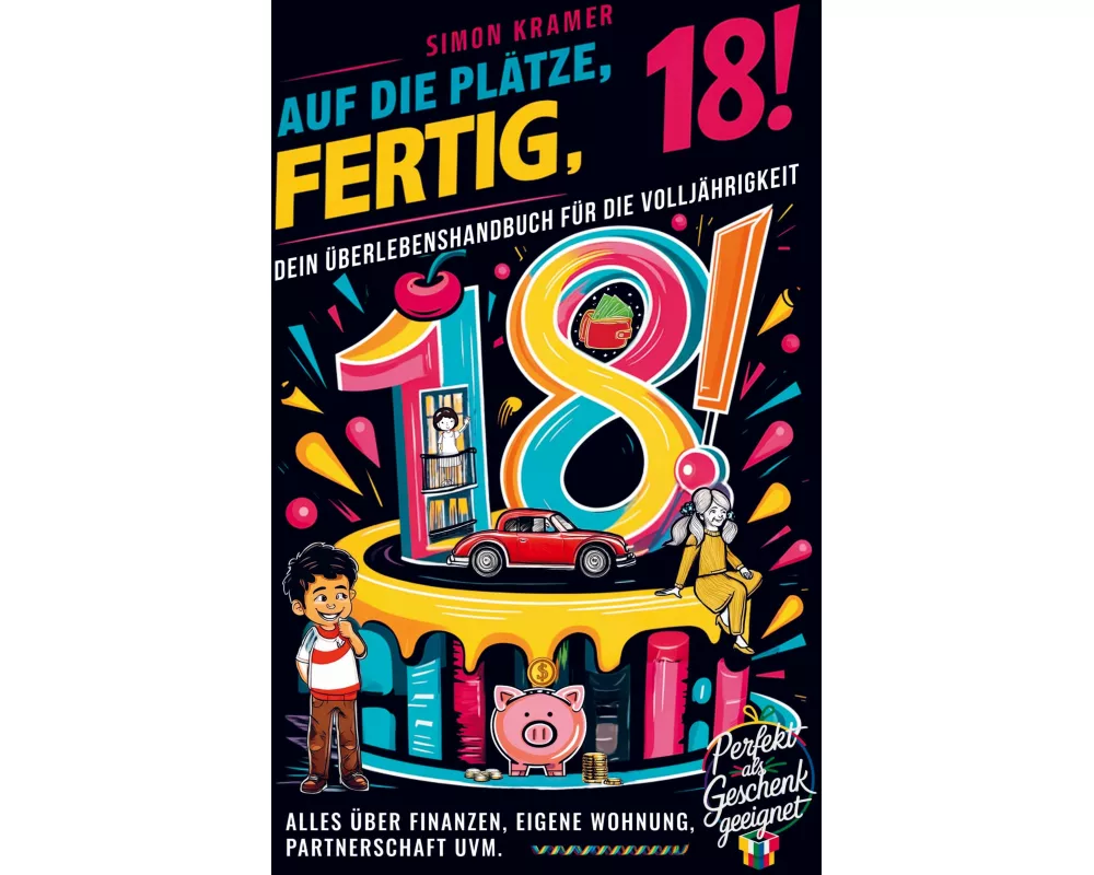 Auf die Plätze, fertig, 18! - Dein Überlebenshandbuch für die Volljährigkeit
