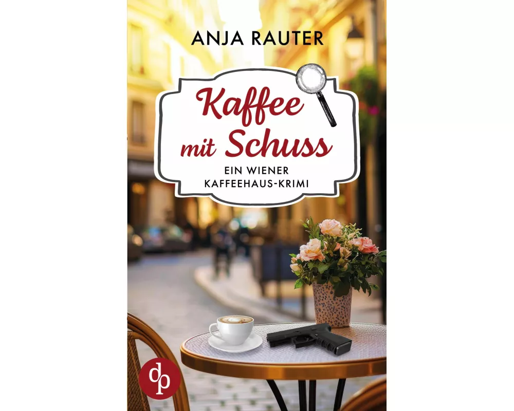 Kaffee mit Schuss | Ein humorvoller Whodunit Krimi im Wiener Kaffeehaus