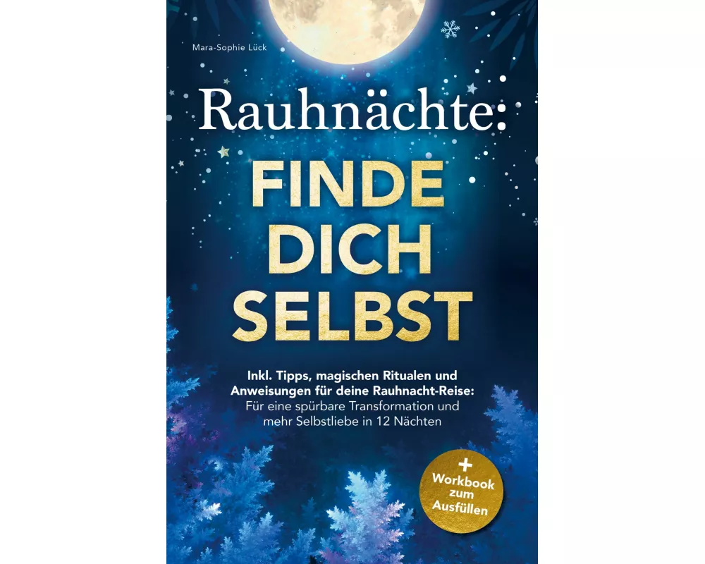 Rauhnächte: Finde dich selbst - Inkl. Tipps, magischen Ritualen und Anweisungen für deine Rauhnacht-Reise