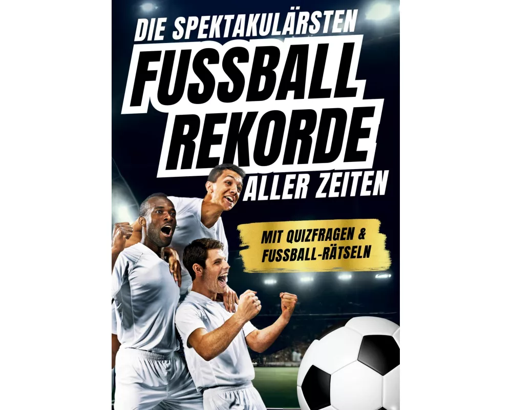 Die spektakulärsten Fussball-Rekorde aller Zeiten