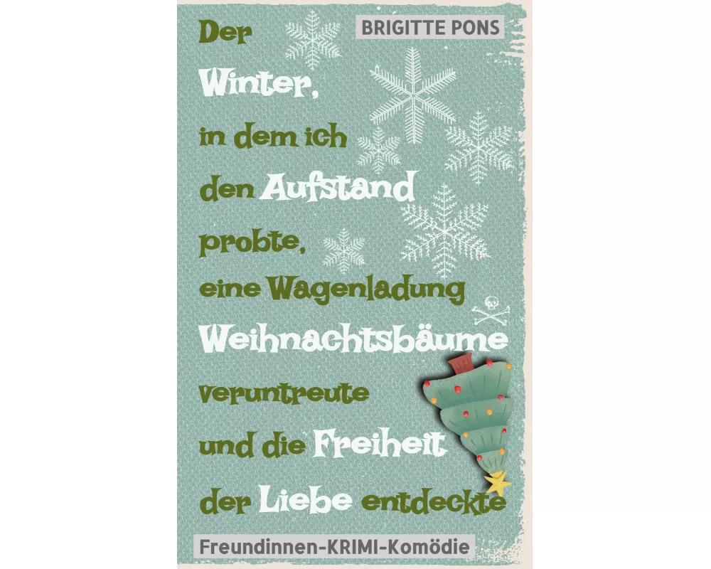 Der Winter, in dem ich den Aufstand probte, eine Wagenladung Weihnachtsbäume veruntreute und die Freiheit der Liebe entdeckte