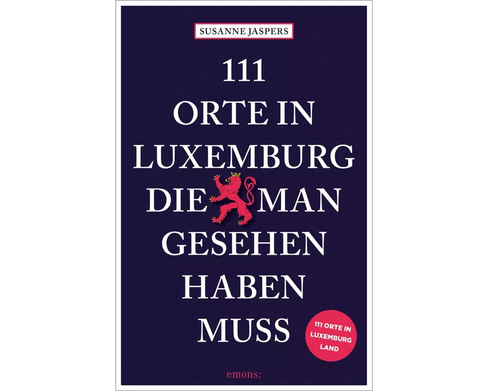111 Orte in Luxemburg, die man gesehen haben muss