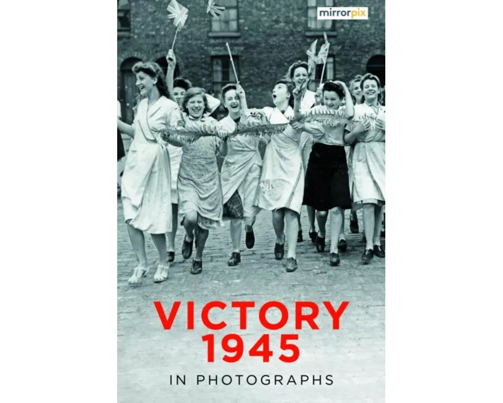 Victory 1945 in Photographs