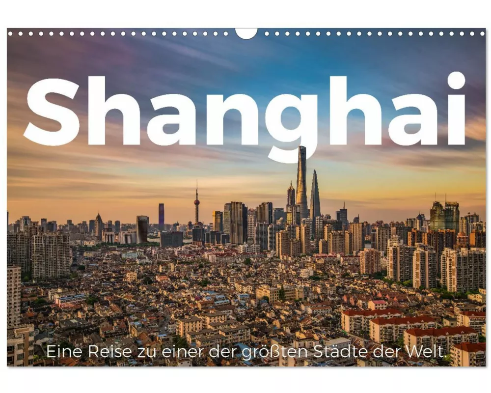 Shanghai - Eine Reise zu einer der größten Städte der Welt. (Wandkalender 2025 DIN A3 quer), CALVENDO Monatskalender