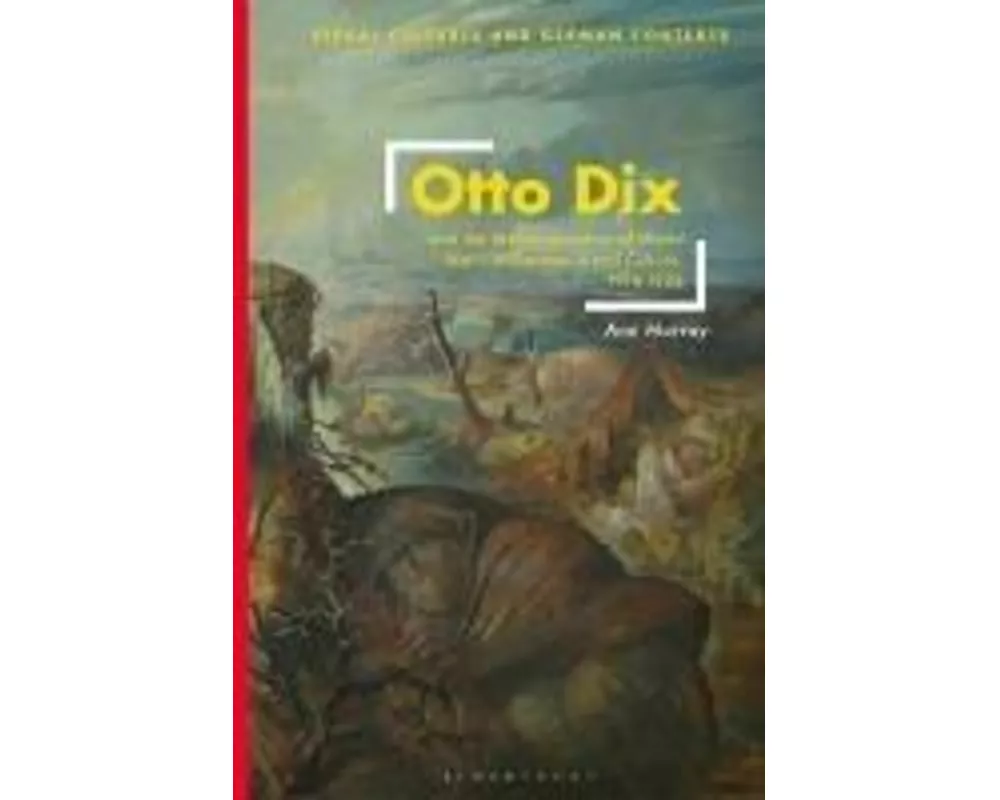 Otto Dix and the Memorialization of World War I in German Visual Culture, 1914-1936