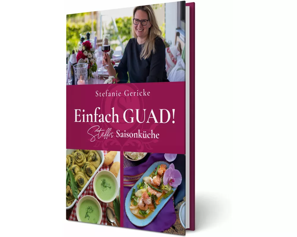 Einfach GUAD! Steffis Saisonküche