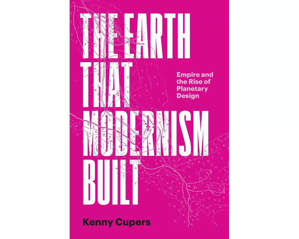 The Earth That Modernism Built