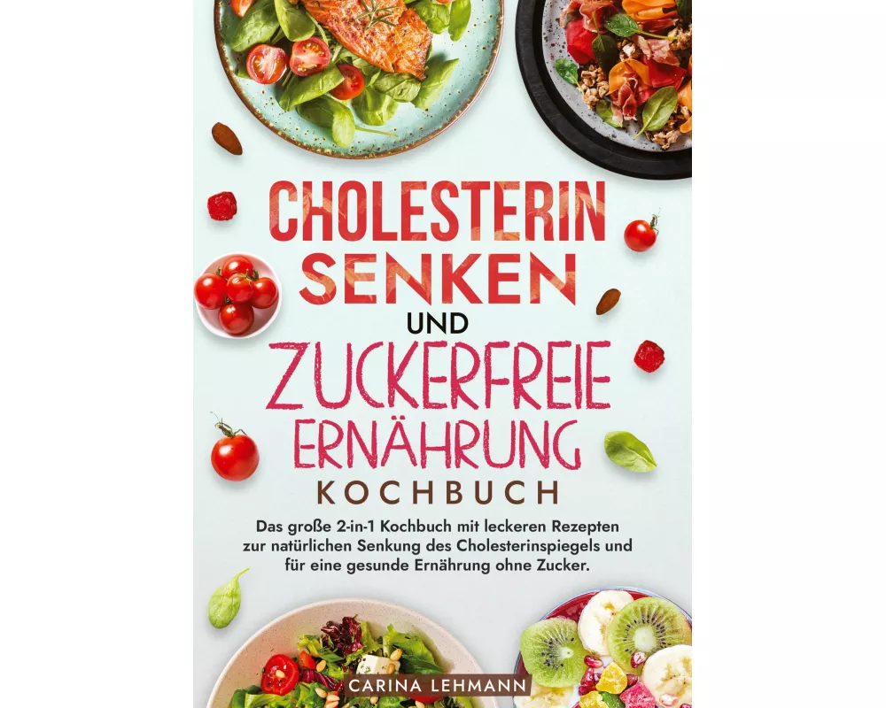 Cholesterin Senken und Zuckerfreie Ernährung Kochbuch