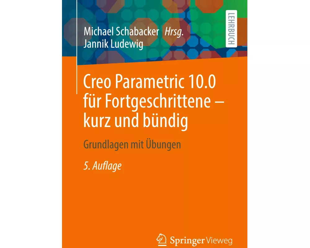 Creo Parametric 10.0 für Fortgeschrittene – kurz und bündig