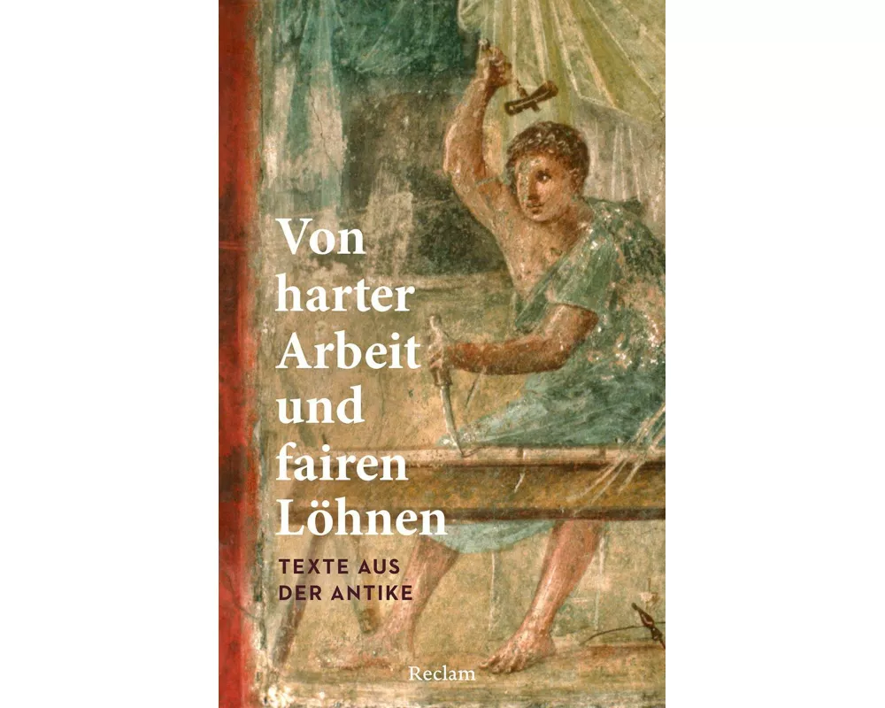 Von harter Arbeit und fairen Löhnen. Texte aus der Antike