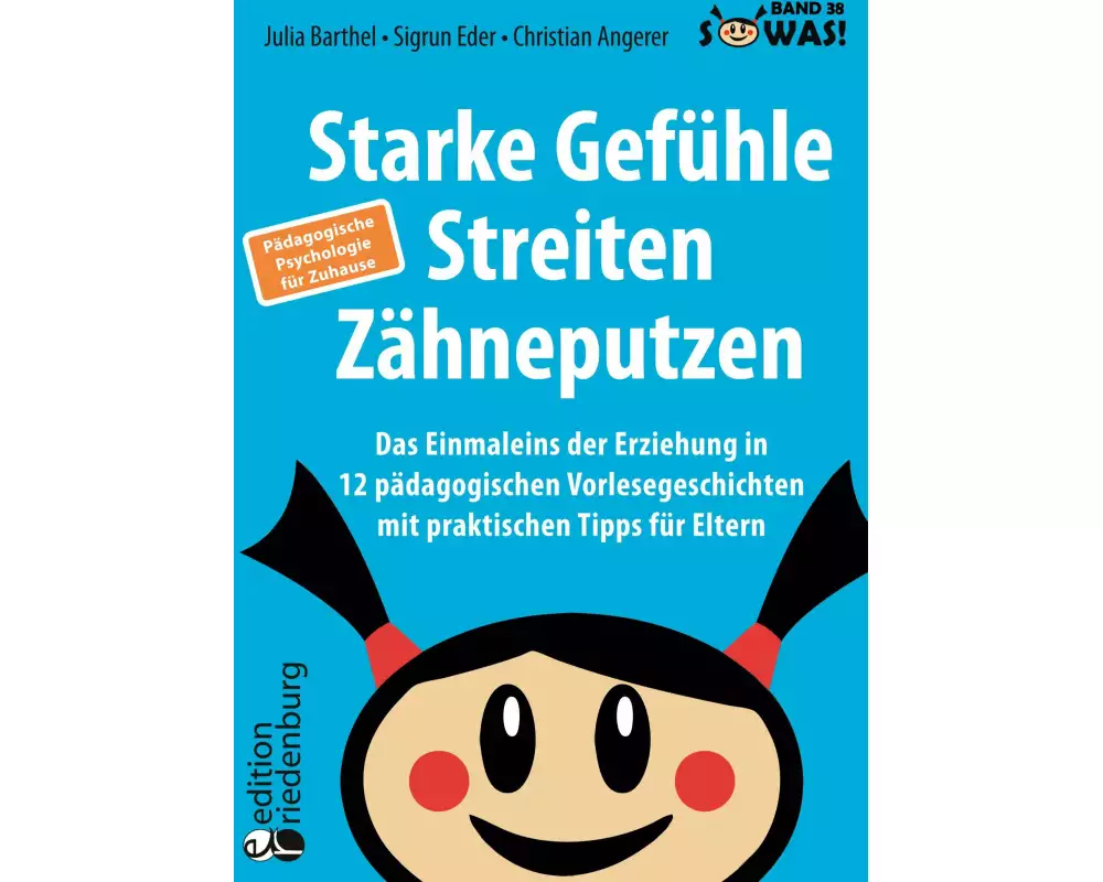 Starke Gefühle, Streiten, Zähneputzen: Das Einmaleins der Erziehung in 12 pädagogischen Vorlesegeschichten mit praktischen Tipps für Eltern. Pädagogis